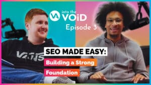 SEO Made Easy: Building a Strong Foundation | Into the VOiD Podcast: Episode 3