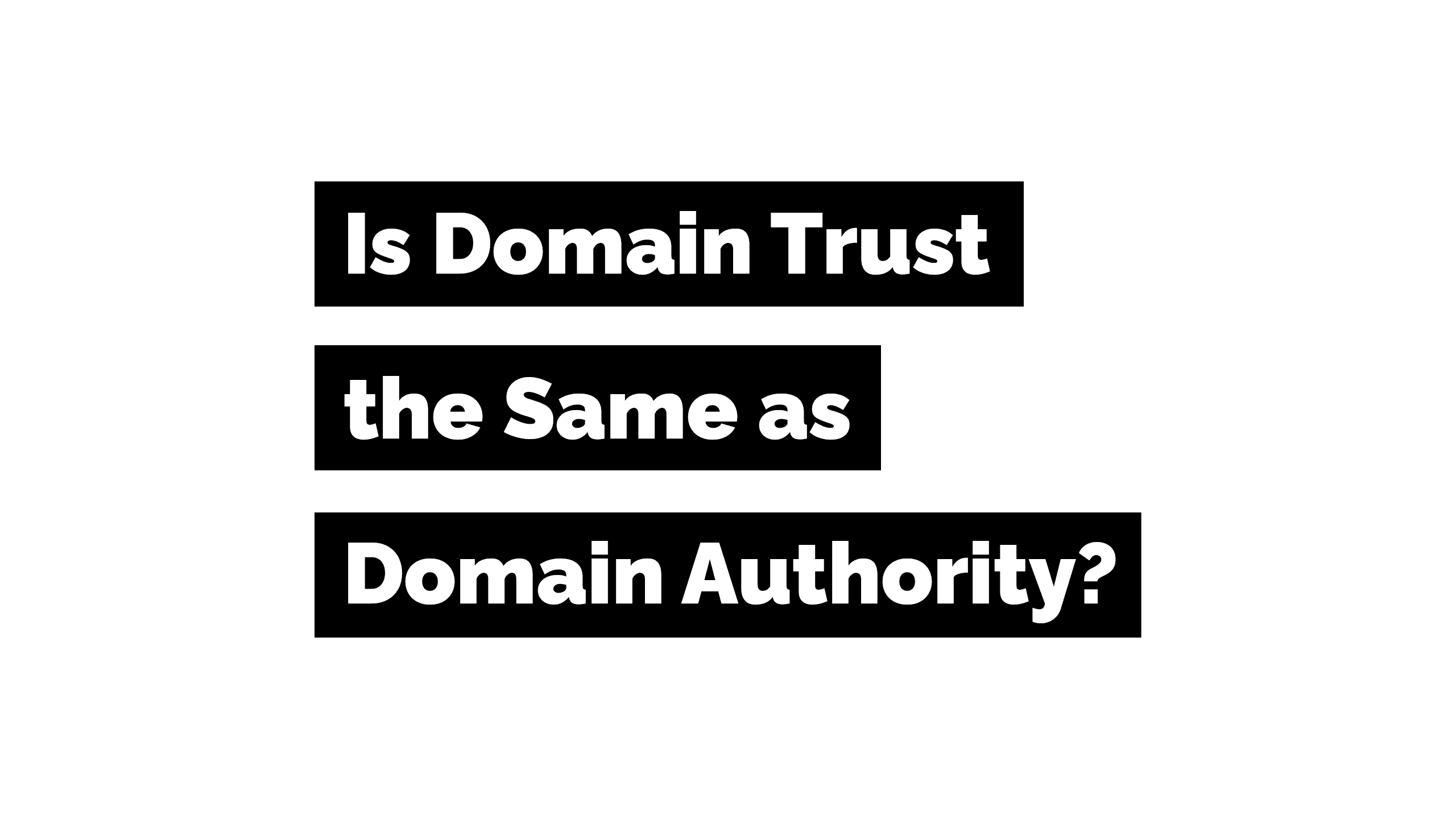 Is Domain Trust the Same as Domain Authority?