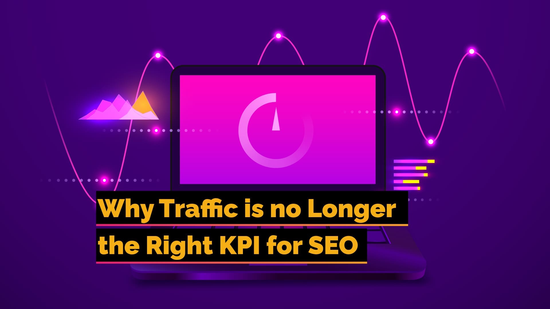 Why Traffic is No Longer the Right KPI for SEO